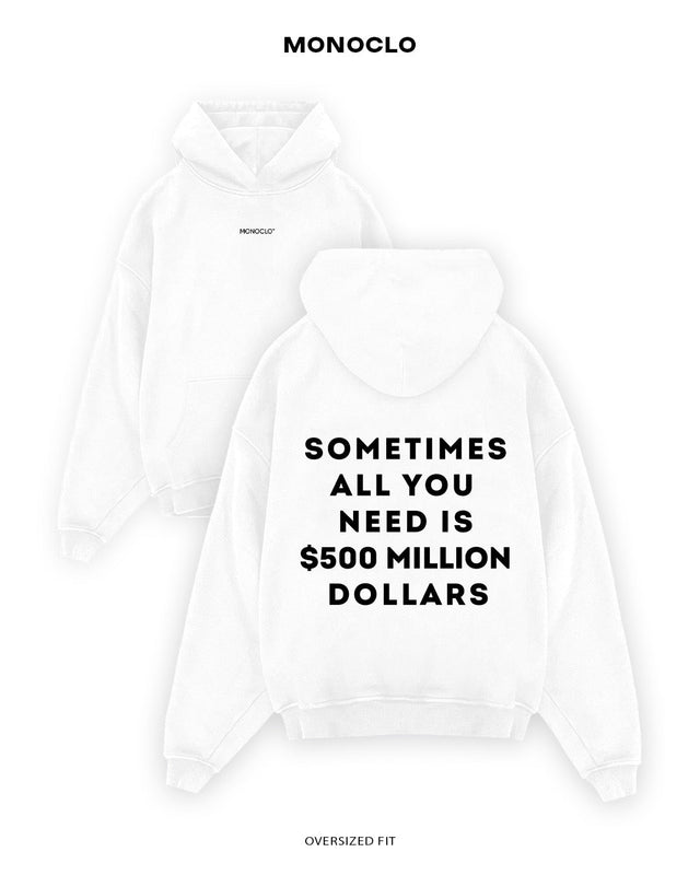 Худі Monoclo Sometimes All You Need Is $500 Million Dollars - shop_name Білий